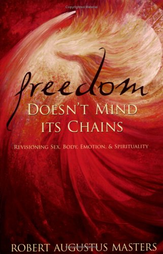 Stock image for Freedom Doesn't Mind Its Chains: Revisioning Sex, Body, Emotion, & Spirituality for sale by ThriftBooks-Dallas