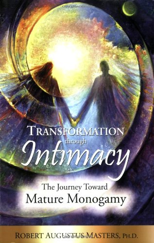 9780973752656: Transformation Through Intimacy: The Journey Toward Mature Monogamy by Robert Augustus Masters (2007-10-18)