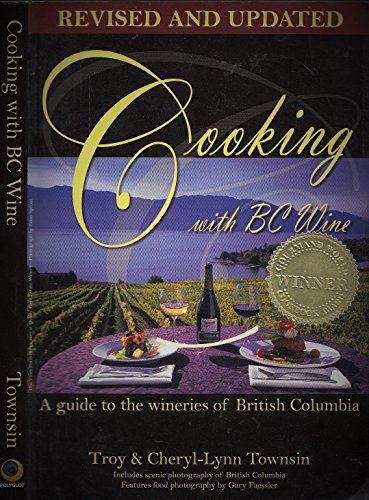 Cooking with BC Wine : A Guide to the Wineries of British Columbia