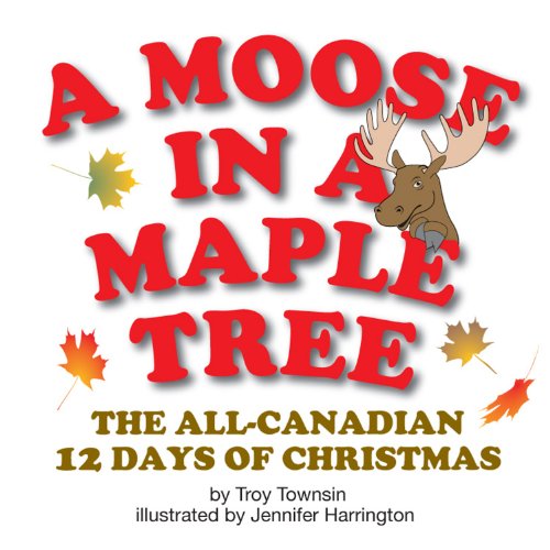 Stock image for Moose in a Maple Tree : The All-Canadian 12 Days of Christmas for sale by Better World Books: West