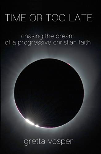 Stock image for Time or Too Late: Chasing the Dream of a Progressive Christian Faith for sale by ThriftBooks-Atlanta