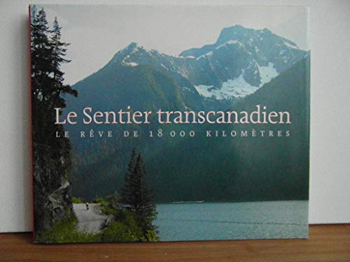 Imagen de archivo de Le sentier transcanadien Le rve de 18000 kilomtres a la venta por Ammareal