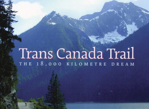 Stock image for Trans Canada Trail: The 18,000 Kilometre Dream for sale by Cross-Country Booksellers