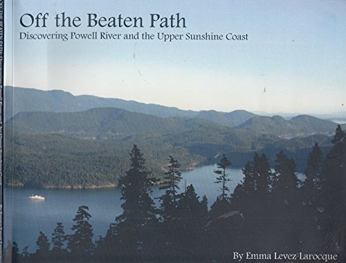 Stock image for Off the Beaten Path : Discovering Powell River and the Upper Sunshine Coast for sale by Better World Books: West