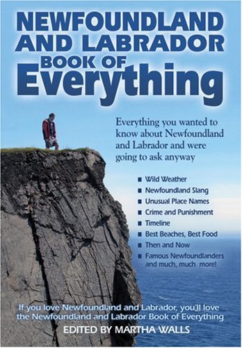 Stock image for Newfoundland and Labrador Book of Everything: Everything You Wanted to Know about Newfoundland and Labrador and Were Going to Ask Anyway for sale by ThriftBooks-Atlanta