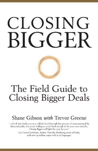 Beispielbild fr Closing Bigger : The Field Guide to Closing Bigger Business Deals zum Verkauf von Better World Books: West