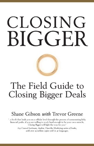 Stock image for Closing Bigger : The Field Guide to Closing Bigger Business Deals for sale by Better World Books: West
