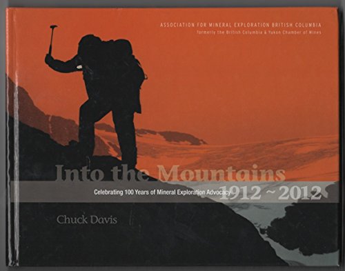 Beispielbild fr Into the Mountains : Celebrating 100 Years of Mineral Exploration Advocacy, 1912-2012 zum Verkauf von Better World Books