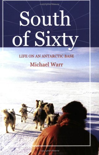 Beispielbild fr South of Sixty : Life on an Anrtarctic Base zum Verkauf von Better World Books