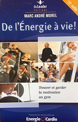 Stock image for De L'energie a Vie ! Trouver et Garder la motivation Au Gym for sale by Better World Books Ltd