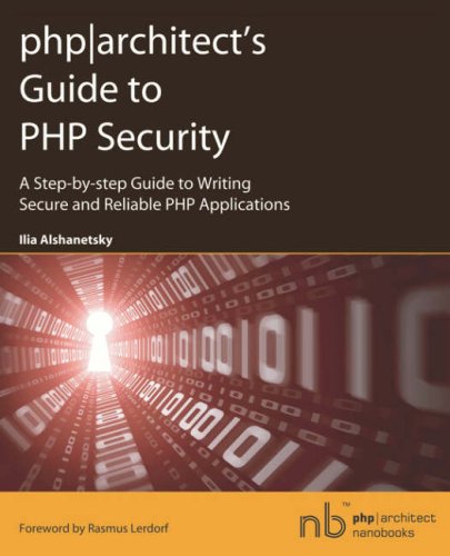 Beispielbild fr php|architect's Guide to PHP Security: A Step-by-step Guide to Writing Secure and Reliable PHP Applications zum Verkauf von WorldofBooks