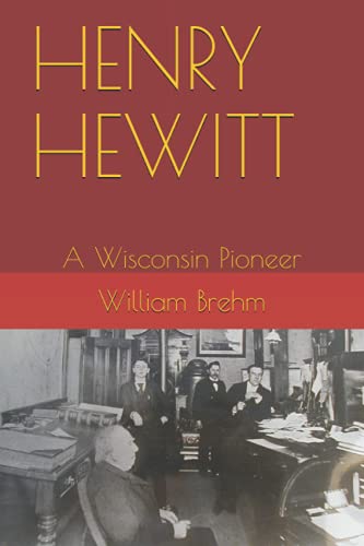 Stock image for HENRY HEWITT: A Wisconsin Pioneer for sale by GreatBookPrices