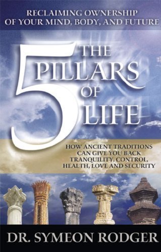 Beispielbild fr The 5 Pillars of Life: Reclaiming Ownership of Your Mind, Body and Future. (How Ancient Traditions C zum Verkauf von St Vincent de Paul of Lane County