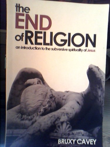 Beispielbild fr The End of Religion. An Introduction to the Subversive Spirituality of Jesus. zum Verkauf von Antiquariat Christoph Wilde