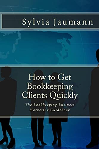 Imagen de archivo de How to Get Bookkeeping Clients Quickly: The Bookkeeping Business Marketing Guidebook a la venta por ThriftBooks-Dallas