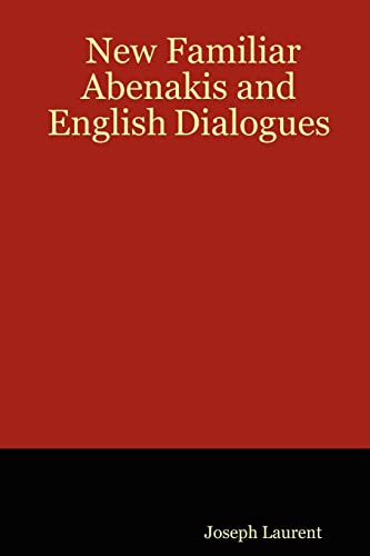 Stock image for New Familiar Abenakis and English Dialogues: The first ever published on the grammatical system for sale by Ergodebooks