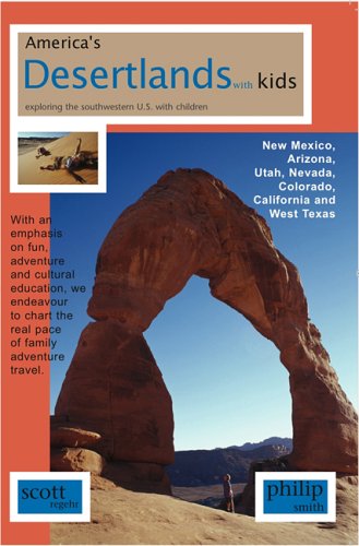 America's Desertlands With Kids: Exploring the Southwestern Us With Children (9780973894714) by Regehr, Scott; Smith, Philip