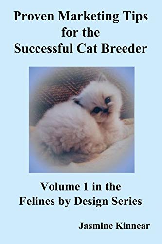 Beispielbild fr Proven Marketing Tips for the Successful Cat Breeder: Breeding Purebred Cats, a Spiritual Approach to Sales and Profit with Integrity and Ethics: 1 (Felines by Design) zum Verkauf von WorldofBooks