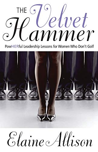 Beispielbild fr The Velvet Hammer: PowHERful Leadership Lessons for Women Who Don't Golf zum Verkauf von BooksRun