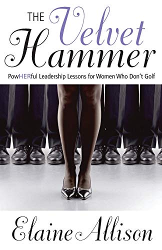 Imagen de archivo de The Velvet Hammer: PowHERful Leadership Lessons for Women Who Don't Golf a la venta por SecondSale