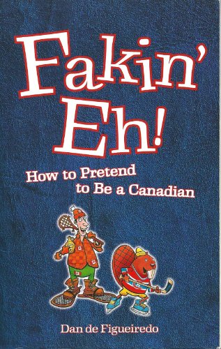 Imagen de archivo de Fakin' eh!: How to Pretend to Be a Canadian a la venta por HPB-Diamond