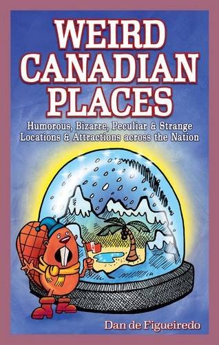 Imagen de archivo de Weird Canadian Places Humorous, Bizarre, Peculiar Strange Locations Attractions across the Nation Weird Canada a la venta por PBShop.store US