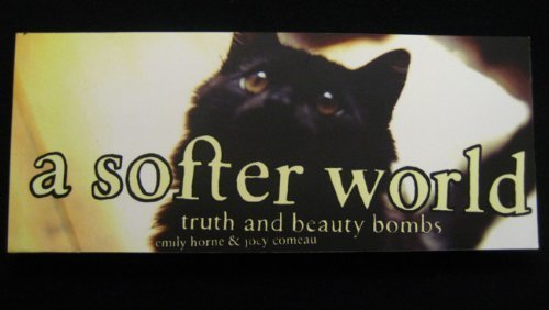 9780973917116: A Softer World: Truth and Beauty Bombs