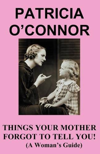 Things Your Mother Forgot to Tell You (9780973932720) by O'Connor, Patricia