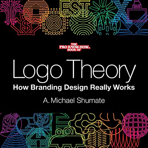 Logo Theory How Branding Design Really Works Shumate A Michael Logo Theory How Branding Design Really Works Shumate A Michael