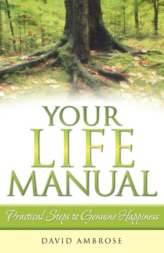 Your Life Manual Practical Steps To Genuine Happiness By