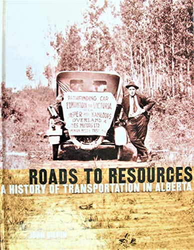Roads to Resources A History of Transportation in Alberta