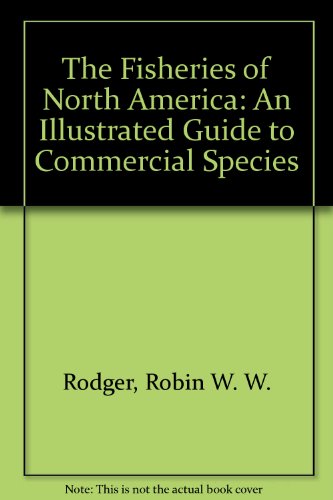 9780973949407: The Fisheries of North America: An Illustrated Guide to Commercial Species