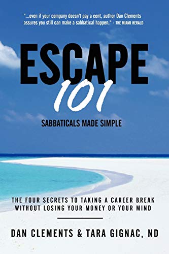 

Escape 101: The Four Secrets to Taking a Sabbatical or Career Break Without Losing Your Money or Your Mind
