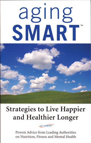 9780973979909: Aging Smart: Strategies to Live Happier and Healthier Longer