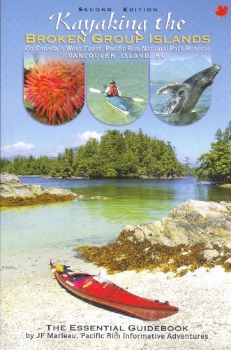 Beispielbild fr Kayaking the Broken Group Islands on Canada's West Coast, Pacific Rim National Park Reserve Vancouver Island B. C. : The Essential Guidebook zum Verkauf von Open Books