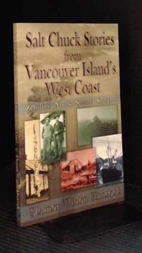 Beispielbild fr Salt Chuck Stories from Vancouver Island's West Coast : Zeballos, Nootka Sound, Kyuquot zum Verkauf von WorldofBooks