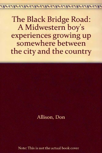 Beispielbild fr The Black Bridge Road: A Midwestern boy's experiences growing up somewhere between the city and the country zum Verkauf von Wonder Book