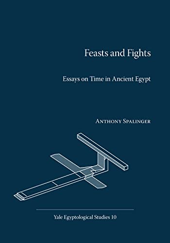 9780974002583: Feasts and Fights: Essays on Time in Ancient Egypt