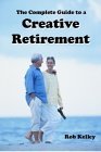 9780974003092: The Complete Guide to a Creative Retirement