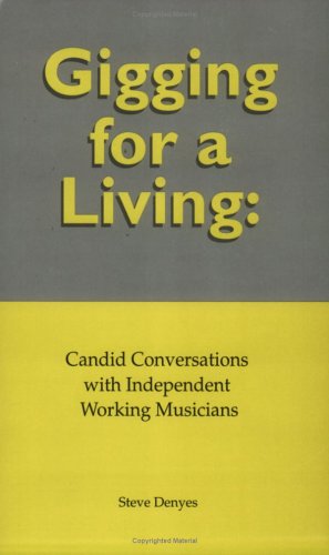 Gigging for a Living: Candid Conversations with Independent Working Musicians