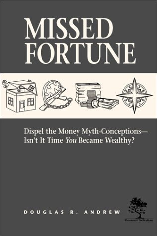 Imagen de archivo de Missed Fortune: Dispel the Money Myth-Conceptions--Isn't It Time You Became Wealthy? a la venta por SecondSale