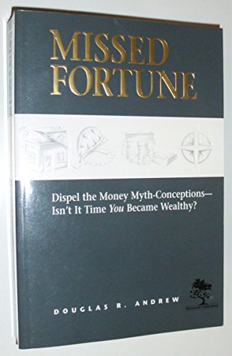 Stock image for Missed Fortune: Dispel the Money Myth-Conceptions--Isn't It Time You Became Wealthy? for sale by Orion Tech