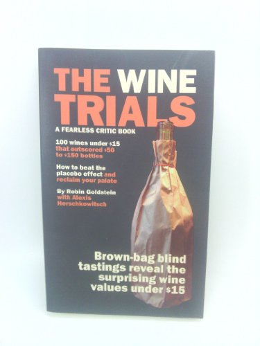 Stock image for The Wine Trials: 100 Everyday Wines Under $15 that Beat $50 to $150 Wines in Brown-Bag Blind Tastings for sale by SecondSale