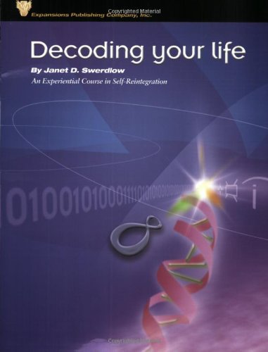 DECODING YOUR LIFE: An Experiential Course In Self-Reintegration