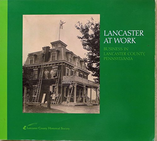 Imagen de archivo de Lancaster at Work - Business in Lancaster County, Pennsylvania a la venta por Cultural Connection