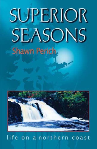 Superior Seasons: Life on a Northern Coast (9780974020709) by Shawn Perich