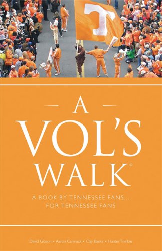 A Vol's Walk: A Book by Tennessee Fans... for Tennessee Fans (9780974024554) by David Gibson; Aaron Carmack; Clay Banks; Hunter Trimble