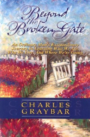 9780974026527: Beyond the Broken Gate: An Ordinary Man's Extraordinary Journey in Learning Who We Are, Why We Live, and Where We're Going