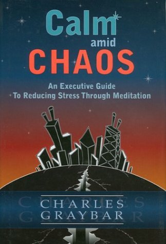 Beispielbild fr Calm amid Chaos : An Executive Guide to Reducing Stress Through Meditation zum Verkauf von Better World Books: West