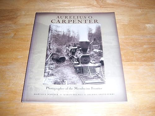 Stock image for Aurelius O. Carpenter: Photographer of the Mendocino Frontier for sale by zenosbooks